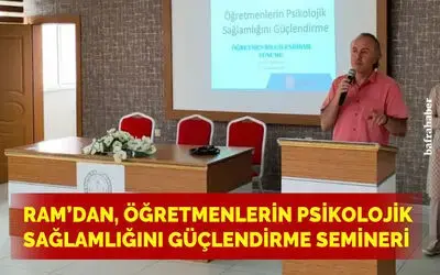 Ram’dan Öğretmenlerin Psikolojik Sağlamlığını Güçlendirme Semineri
