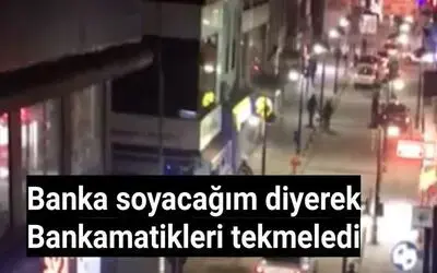 Banka Soyacağım Diyerek Bankamatikleri Tekmeledi 