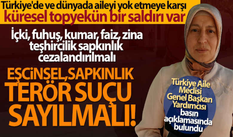 Yılmaz: 'Eşcinsel vesapkınlık terör suçu sayılmalı' - Türkiye Aile Meclisi Genel Başkan Yardımcısı Gülsüm Yılmaz, "İçki, fuhuş, kumar, faiz, zina, teşhircilik sapkınlık cezalandırılmalı, eşcinsel sapkınlık terör suçu sayılmalı” dedi.