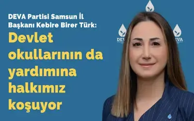 Deva Partisi Samsun İl Başkanı Kebire Birer Türk: Devlet Okullarının Da Yardımına Halkımız Koşuyor