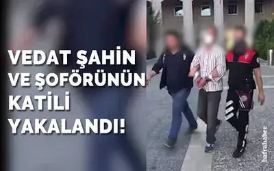 Vedat Şahin Ve Şoförünün Katili Yakalandı