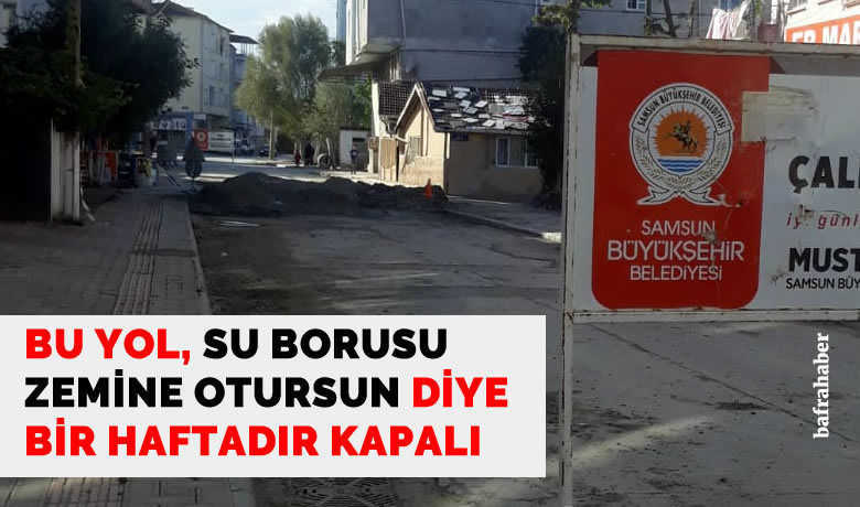 Bu Yol Su Borusu Zemine Otursun Diye Bir Haftadır Trafiğe Kapalı