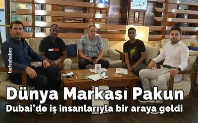 Pakun, Dubai'de İş İnsanlarıyla Bir Araya Geldi