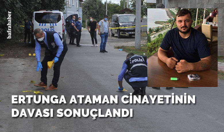 Ertunga Ataman Cinayetinin Davası Sonuçlandı  - Samsun'un Bafra ilçesinde Ertunga Ataman'ın öldürülmesi ile ilgili görülen davada mahkeme sanığa 13 yıl ceza verdi. 
