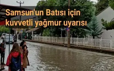 Meteorolojiden Samsun'un Batısı İçin Kuvvetli Yağış Uyarısı 