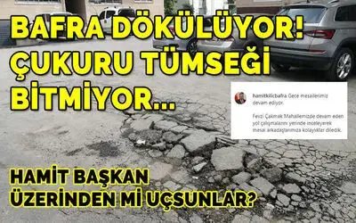 Bafra Dökülüyor! Çukuru Tümseği Bitmiyor