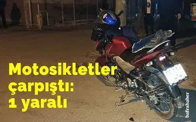 Motosikletler çarpıştı: 1 yaralı