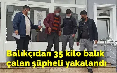 Balıkçıdan 35 kilo balık çalan şüpheli yakalandı