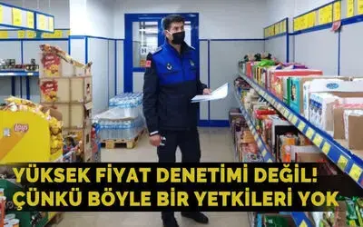Yüksek fiyat denetimi değil! Çünkü böyle bir yetkileri yok...