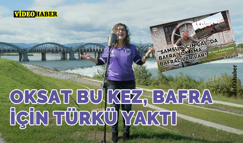 Manset oksat bafra nin guzelleri turkusu ile bafralilarin gonlunu aldi