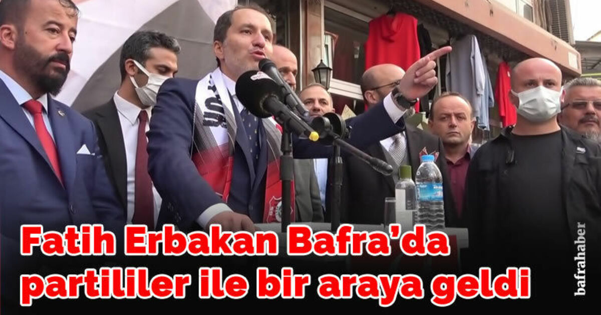 Fatih Erbakan Bafra'da partililer ile bir araya geldi
