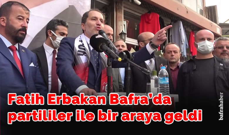Fatih Erbakan Bafra'da partililer ile bir araya geldi
