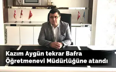 Kazım Aygün Tekrar Bafra Öğretmenevi Müdürlüğüne Atandı