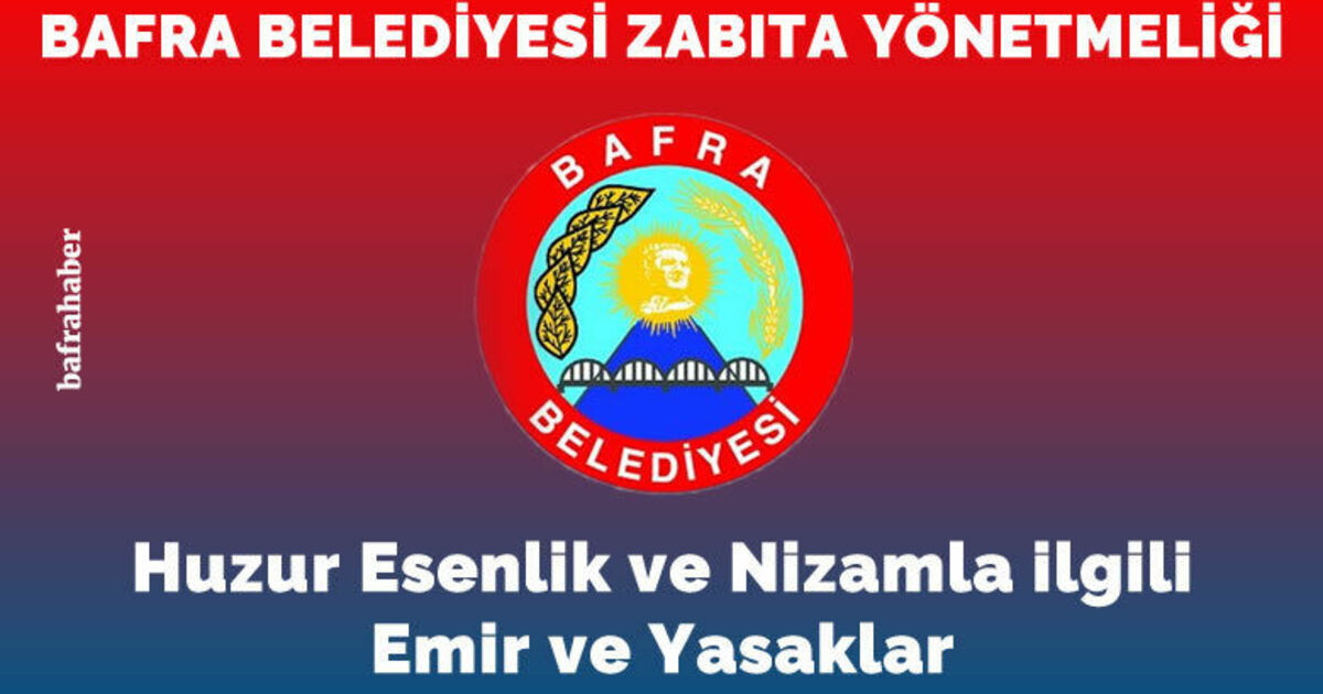 Bafra Belediyesi Zabıta Yönetmeliği: Huzur Esenlik Ve Nizamla İlgili Emir Ve Yasaklar