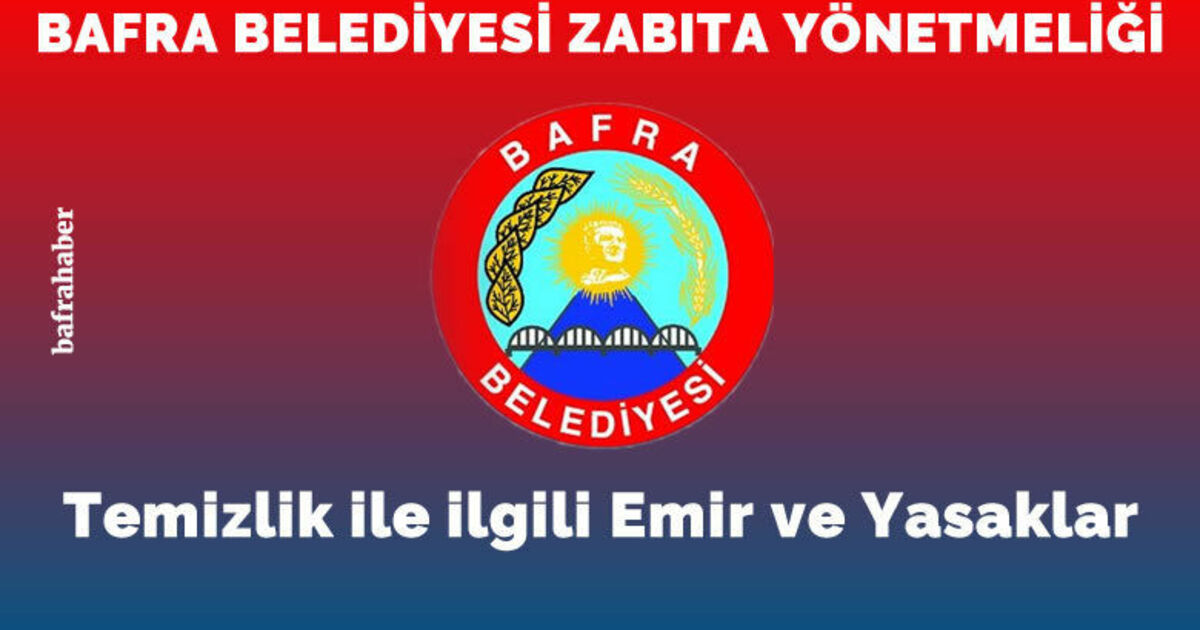Bafra Belediyesi Zabıta Yönetmeliği: Temizlik İle İlgili Emir Ve Yasaklar