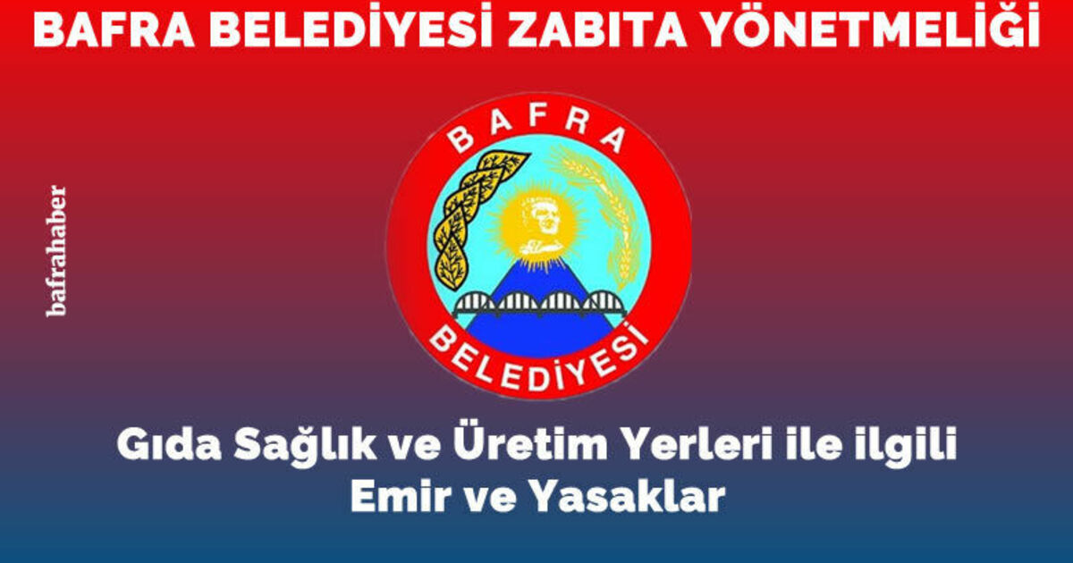 Bafra Belediyesi Zabıta Yönetmeliği: Gıda Sağlık Ve Üretim Yerleri İle İlgili Emir Ve Yasaklar