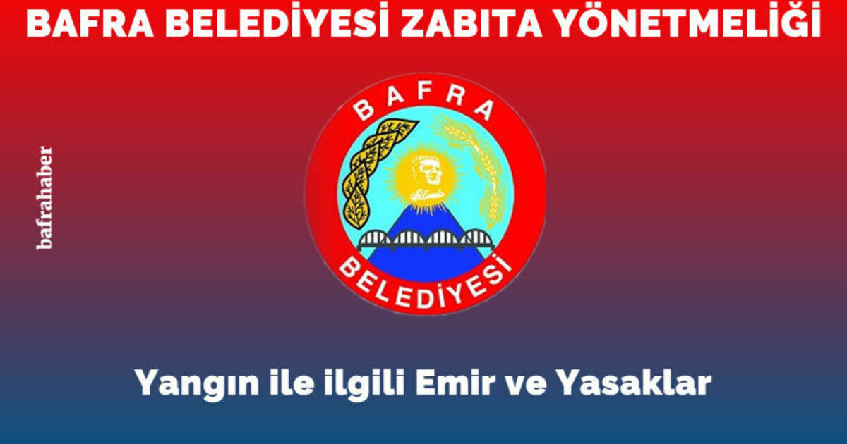 Bafra Belediyesi Zabıta Yönetmeliği: Yangın İle İlgili Emir Ve Yasaklar