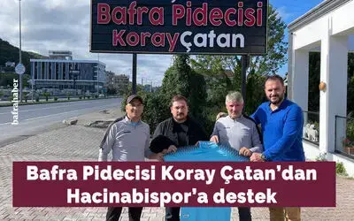 Bafra Pidecisi Koray Çatan’dan Hacinabispor'a Destek