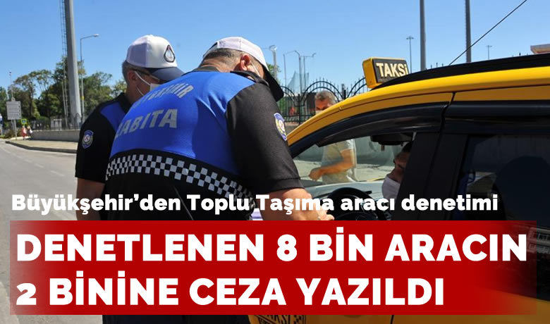 Kurallara uymayan toplu taşımaaraç şoförlerine ceza yağdı