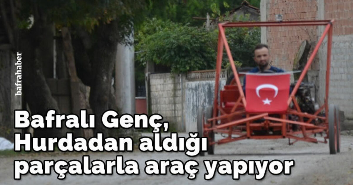 Bafralı genç hurdadan aldığı parçalarla araç yapıyor