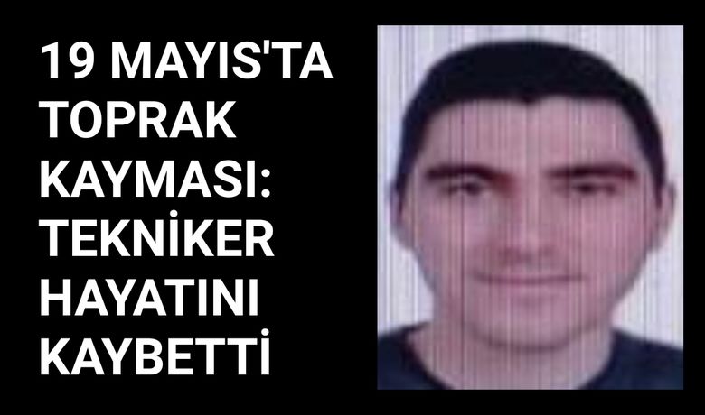 19 Mayıs'ta toprak kaymasısonucu 1 kişi hayatını kaybetti - Samsun’un 19 Mayıs ilçesi Çandır Mahallesi’nde sulama kanalı çalışması sırasında meydana gelen toprak kayması sonucu 1 kişi hayatını kaybetti.