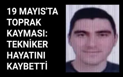 19 Mayıs'ta toprak kayması sonucu 1 kişi hayatını kaybetti