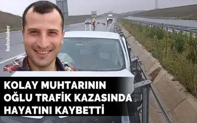 Kolay Muhtarının oğlu trafik kazasında hayatını kaybetti