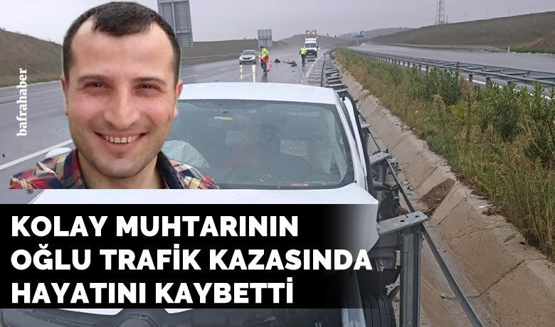 Kolay Muhtarının oğlutrafik kazasında hayatını kaybetti