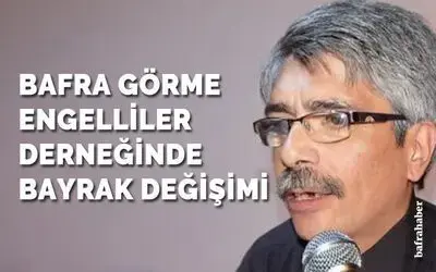 Bafra Görme Engelliler Derneğinde Bayrak Değişimi