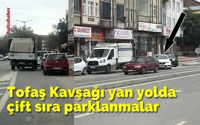 Tofaş Kavşağı Yan Yolda Çift Sıra Parklanmalar