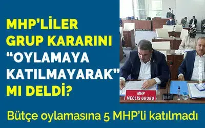 Bütçe Oylamasına 5 Mhp’li Meclis Üyesi Katılmadı!