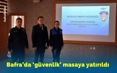 Bafra’da ‘güvenlik’ masaya yatırıldı