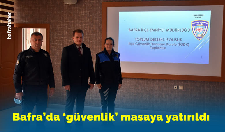 Bafra’da ‘güvenlik’ masaya yatırıldı