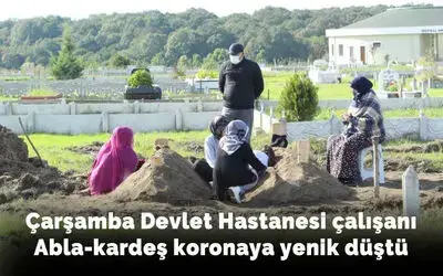 Çarşamba Devlet Hastanesi çalışanı Abla-kardeş koronaya yenik düştü