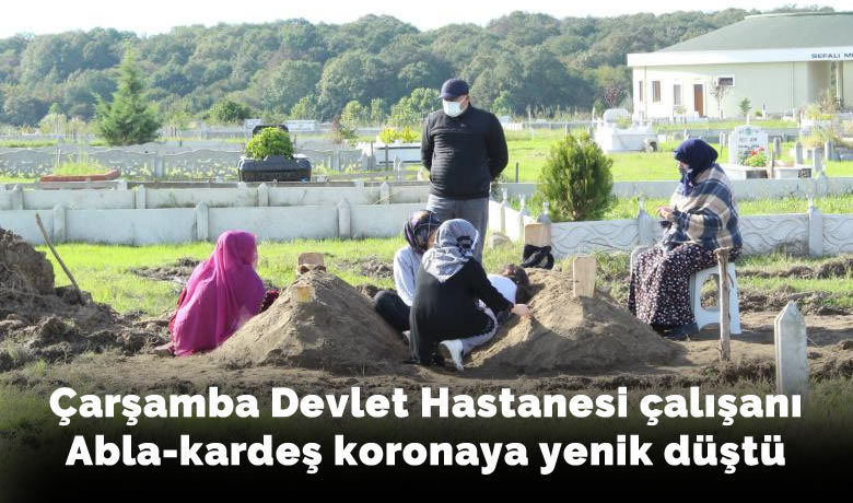 Çarşamba Devlet Hastanesi çalışanıAbla-kardeş koronaya yenik düştü