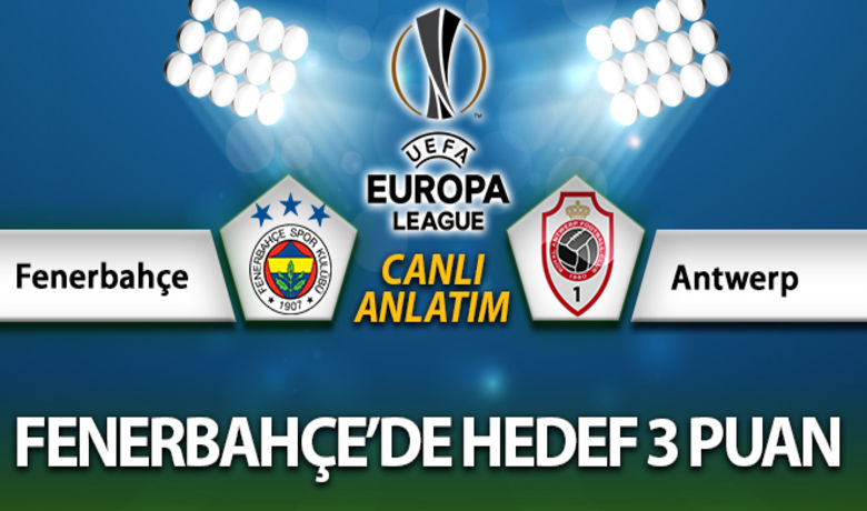 Fenerbahçe Antwerp Canlı Maç Anlatımı - UEFA Avrupa Ligi D Grubu 3. haftasında Fenerbahçe, bugün Belçika ekibi Royal Antwerp'i konuk ediyor.	-------------------
