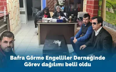 Bafra Görme Engelliler Derneğinde Görevler Belli Oldu