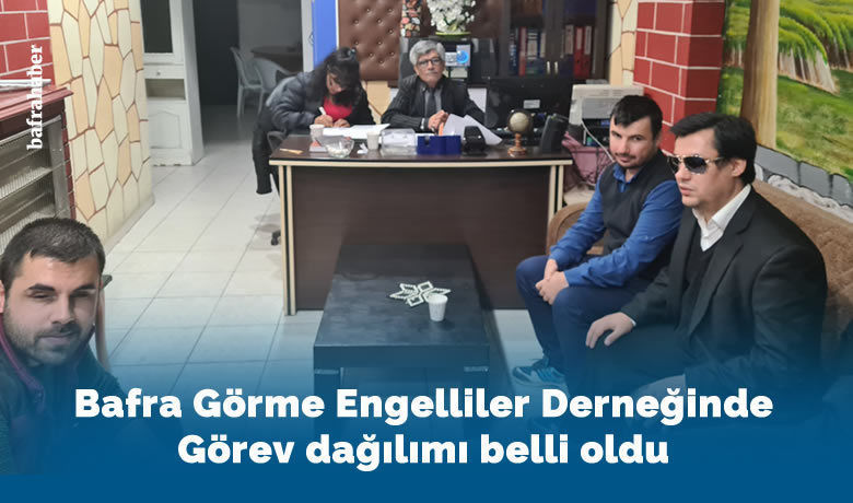 Bafra Görme Engelliler Derneğinde Görevler Belli Oldu