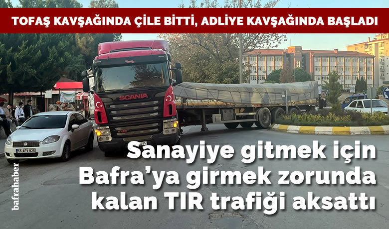 Sanayiye Gitmek İçin Bafra’ya Girmek Zorunda Kalan Tır Trafiği Aksattı
