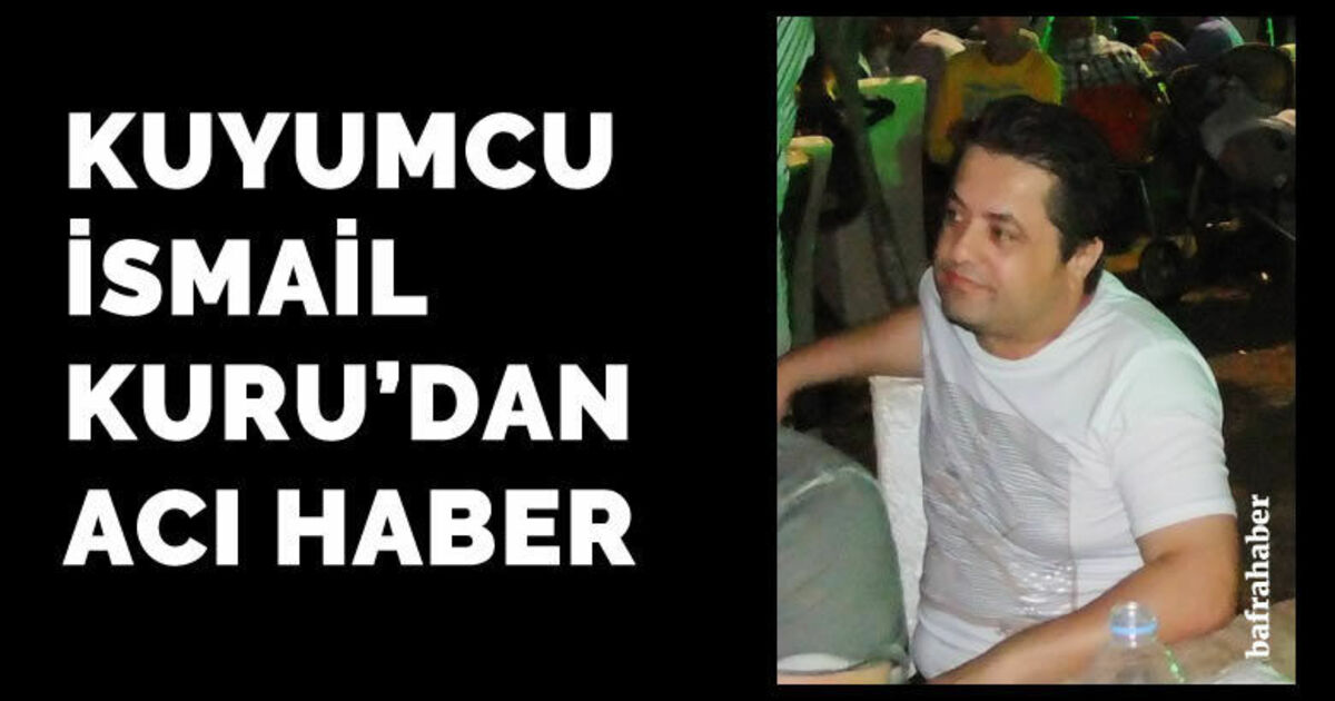 Kuyumcu İsmail Kuru vefat etti 