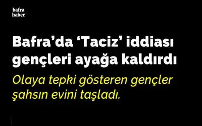 Bafra'da taciz iddiası gençleri ayağa kaldırdı