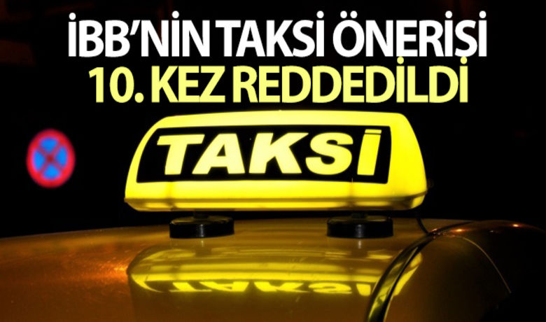 İBB'nin taksi önerisi 10'uncu kez reddedildi - UKOME toplantısında İstanbul Büyükşehir Belediyesi'nin (İBB) İstanbul'a 5 bin yeni taksi talebi oy çokluğu ile 10'uncu kez reddedildi.