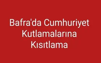 Bafra'daki Cumhuriyet Kutlamalarına eğlence kısıtlaması