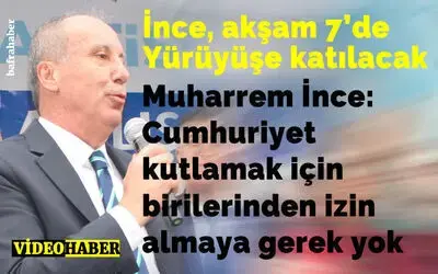Muharrem İnce: Cumhuriyet Kutlamak İçin Birilerinden İzin Almaya Gerek Yok