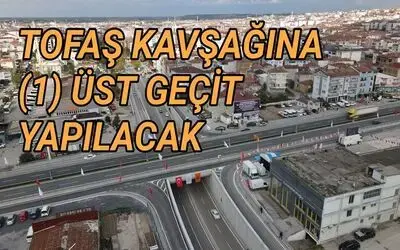 Tofaş Kavşağına 1 Üst Geçit Yapılacak
