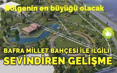 Bafra Millet Bahçesi ile ilgili sevindiren gelişme