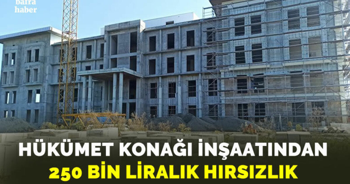 Bafra hükümet konağı inşaatından 250 bin liralık hırsızlık
