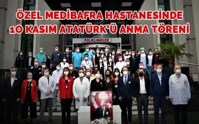 Özel Medibafra Hastanesinde 1o Kasım Atatürk'ü Anma Töreni 