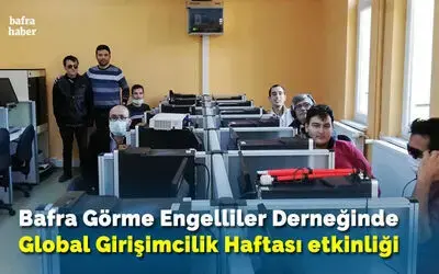 Bafra Görme Engelliler Derneğinde Global Girişimcilik Haftası Etkinliği