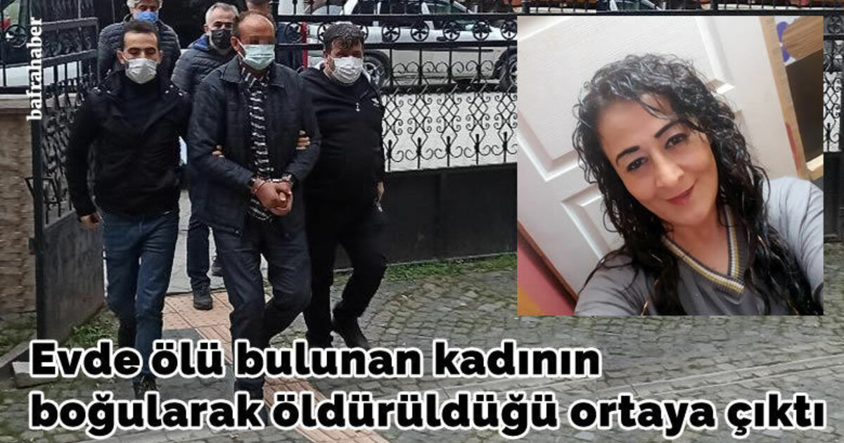 Evde ölü bulunan kadının boğularak öldürüldüğü ortaya çıktı